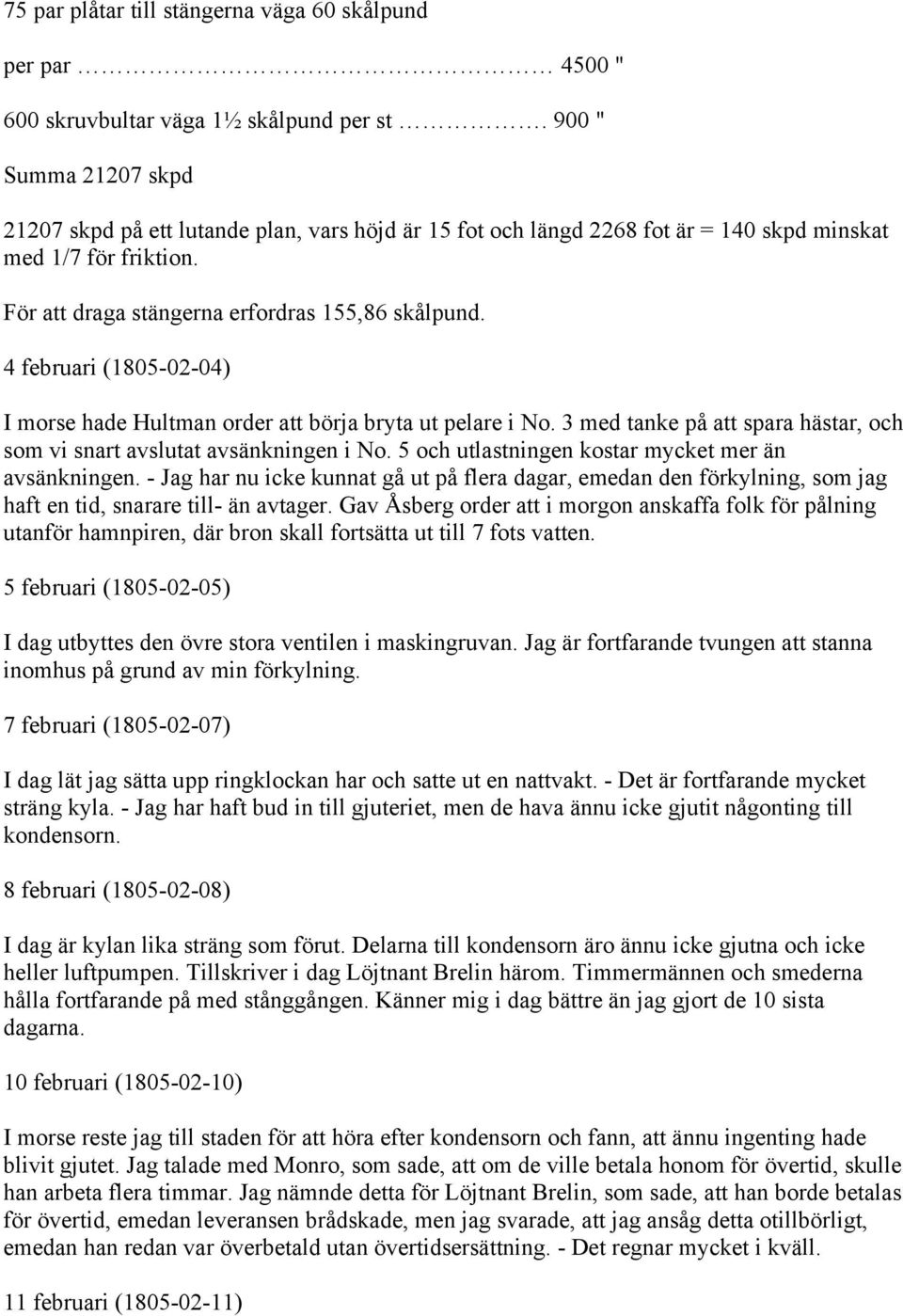 4 februari (1805-02-04) I morse hade Hultman order att börja bryta ut pelare i No. 3 med tanke på att spara hästar, och som vi snart avslutat avsänkningen i No.