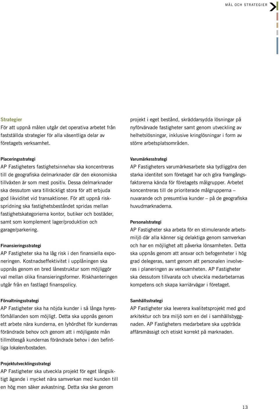 Placeringsstrategi AP Fastigheters fastighetsinnehav ska koncentreras till de geografiska delmarknader där den ekonomiska tillväxten är som mest positiv.