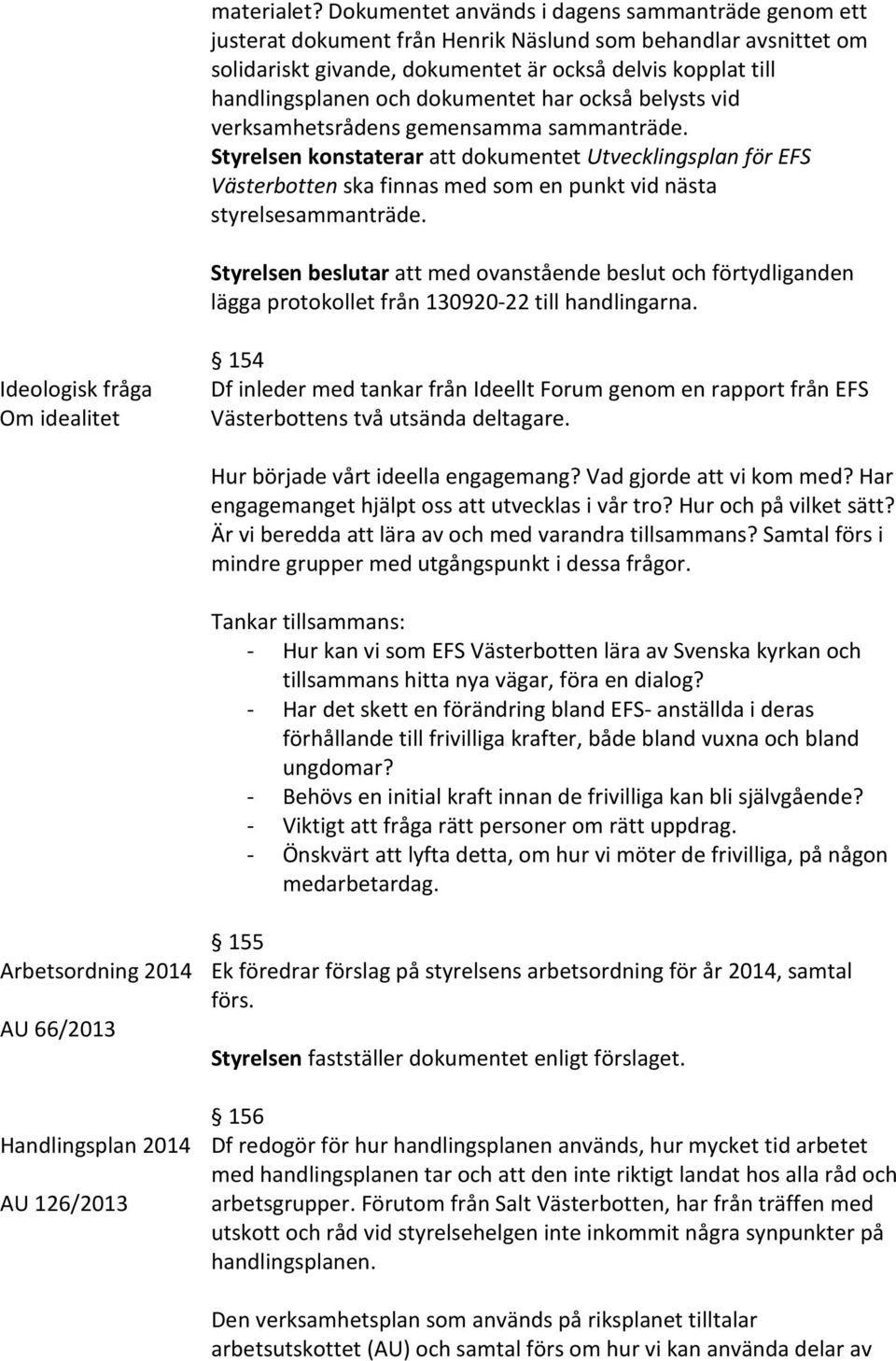 dokumentet har också belysts vid verksamhetsrådens gemensamma sammanträde.