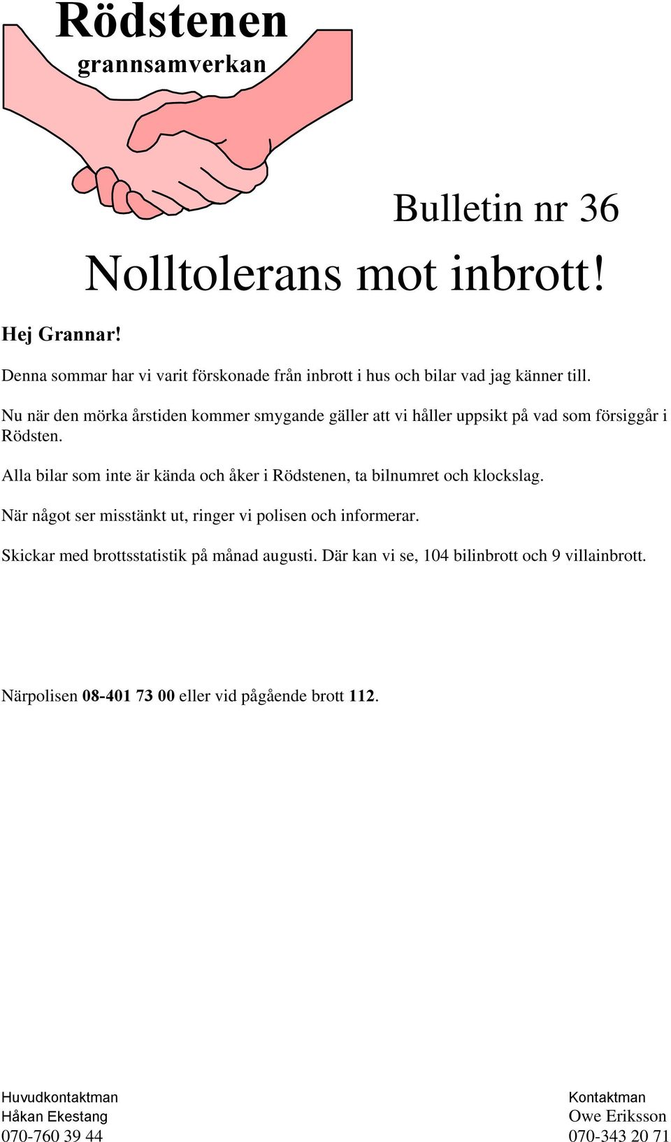 Nu när den mörka årstiden kommer smygande gäller att vi håller uppsikt på vad som försiggår i Rödsten.