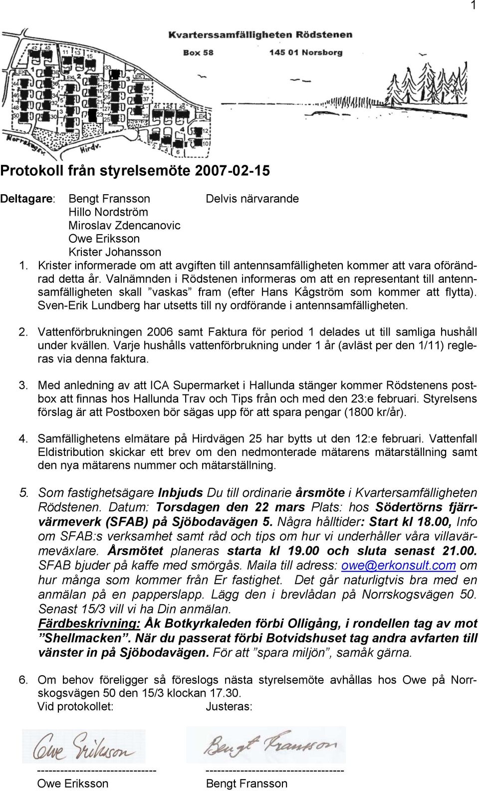 Valnämnden i Rödstenen informeras om att en representant till antennsamfälligheten skall vaskas fram (efter Hans Kågström som kommer att flytta).