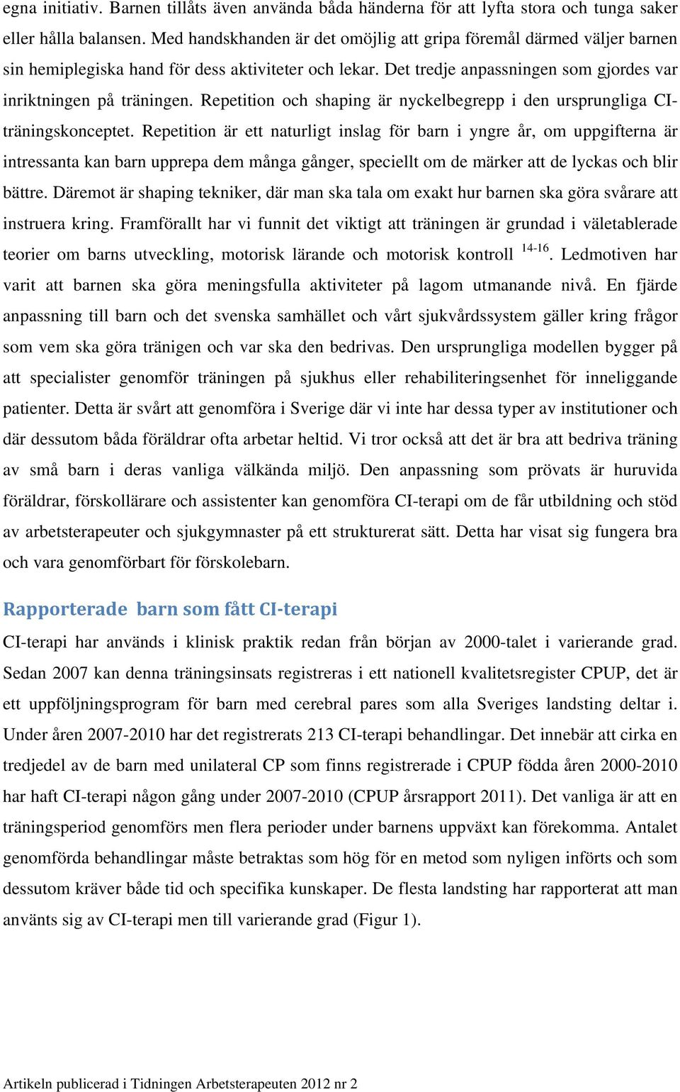 Repetition och shaping är nyckelbegrepp i den ursprungliga CIträningskonceptet.