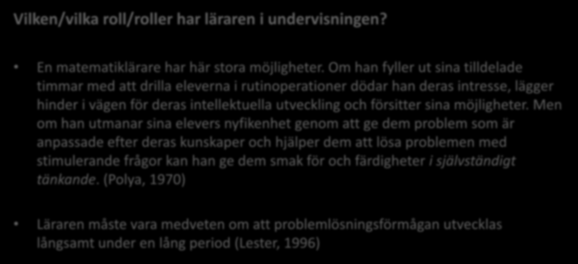 Vilken/vilka roll/roller har läraren i undervisningen? En matematiklärare har här stora möjligheter.