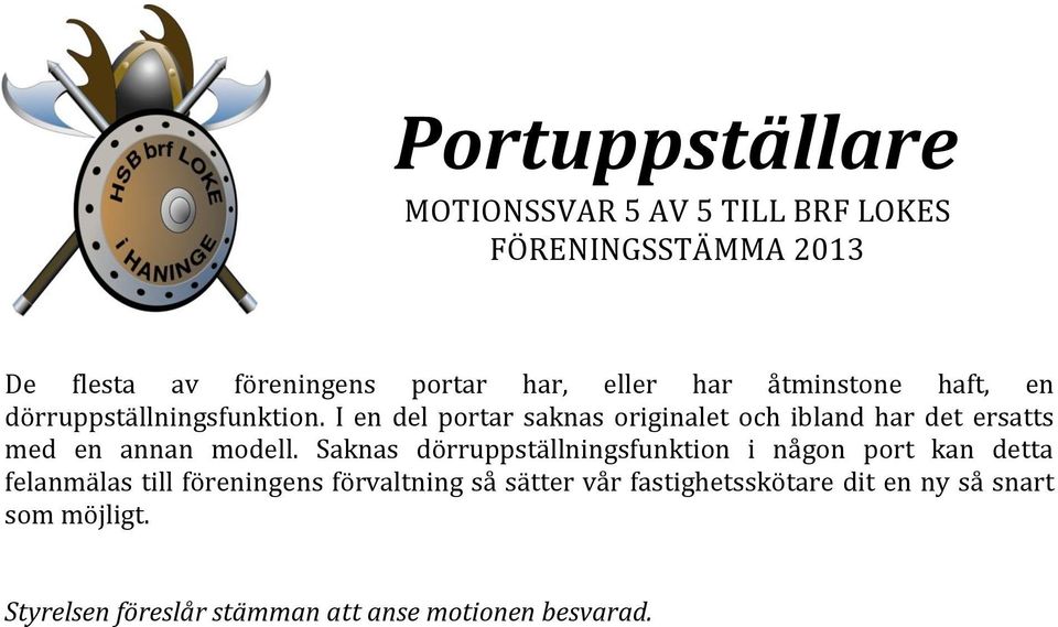 I en del portar saknas originalet och ibland har det ersatts med en annan modell.