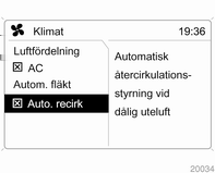 Luftkonditionering 125 Luftfördelning Vrid mittreglaget. Menyn Luftfördelning aktiveras och visar möjliga luftfördelningsinställningar: Uppåt = Till vindrutan och de främre sidorutorna.