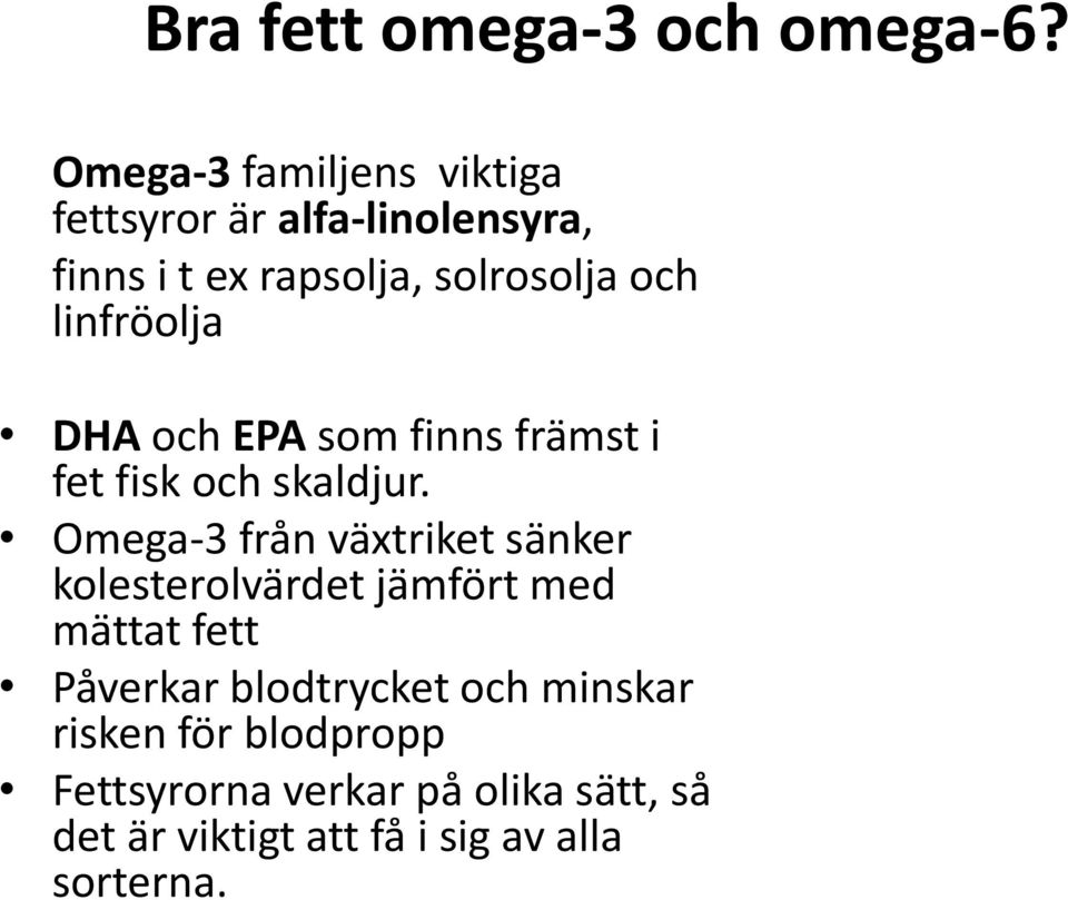 linfröolja DHA och EPA som finns främst i fet fisk och skaldjur.