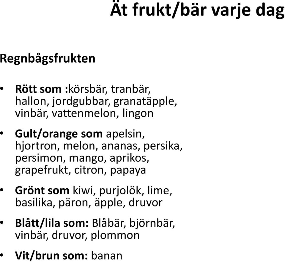 persika, persimon, mango, aprikos, grapefrukt, citron, papaya Grönt som kiwi, purjolök, lime,