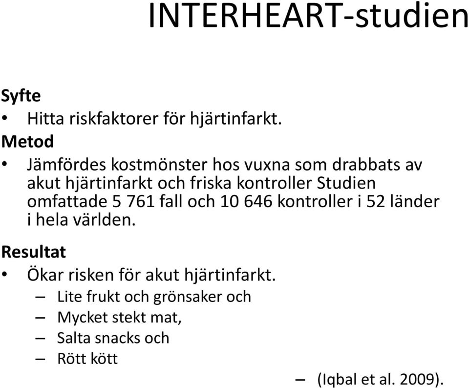 Studien omfattade 5 761 fall och 10 646 kontroller i 52 länder i hela världen.