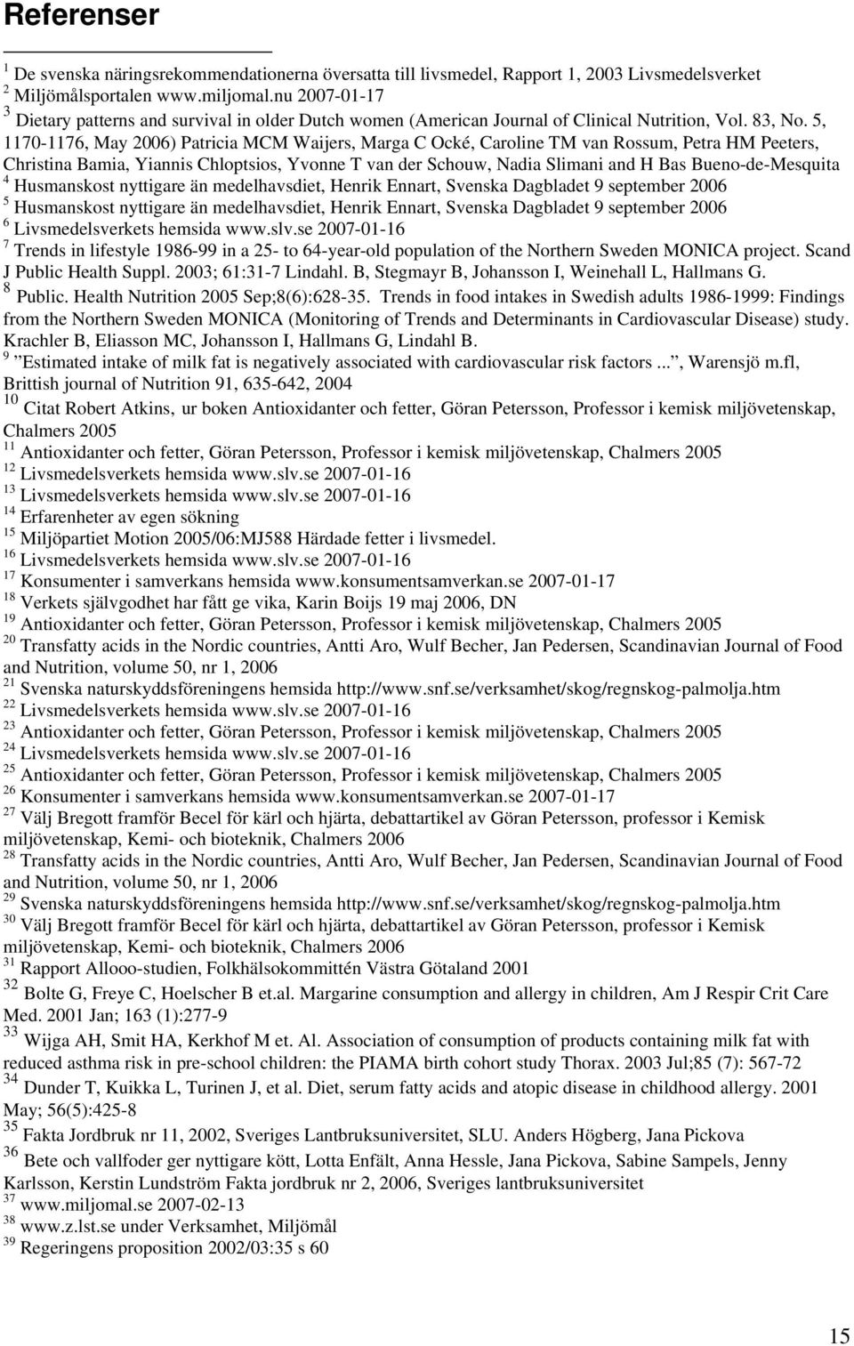 5, 1170-1176, May 2006) Patricia MCM Waijers, Marga C Ocké, Caroline TM van Rossum, Petra HM Peeters, Christina Bamia, Yiannis Chloptsios, Yvonne T van der Schouw, Nadia Slimani and H Bas