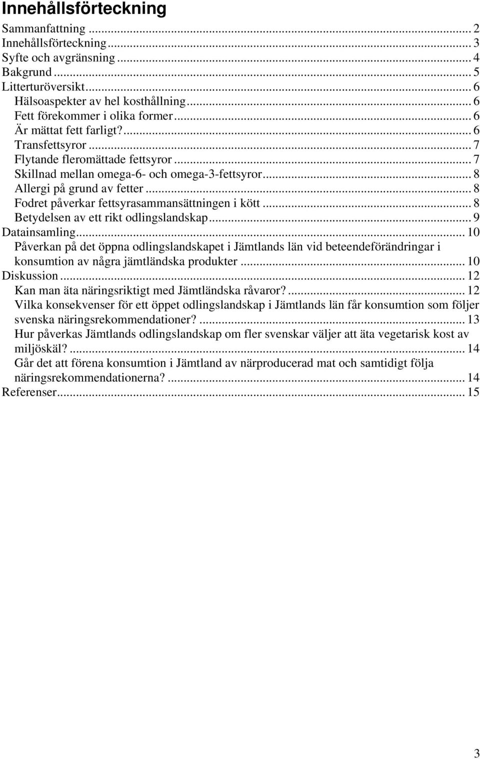 .. 8 Fodret påverkar fettsyrasammansättningen i kött... 8 Betydelsen av ett rikt odlingslandskap... 9 Datainsamling.