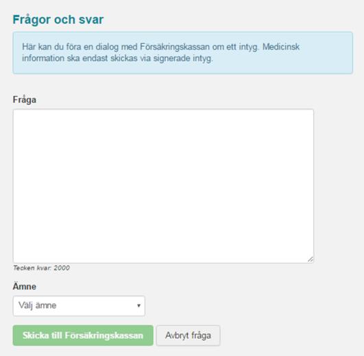 6. Hantera frågor och svar om intyg När ett intyg har signerats och skickats till Försäkringskassan går det att ställa frågor om det i Webcert. Det går även att svara på frågor från Försäkringskassan.