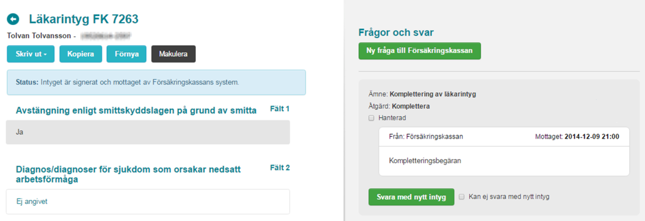 6.5 Svara på fråga om komplettering När Försäkringskassan skickar en fråga om komplettering av intyg kan frågan besvaras på två sätt: Om svaret endast innebär ett förtydligande av tidigare författat