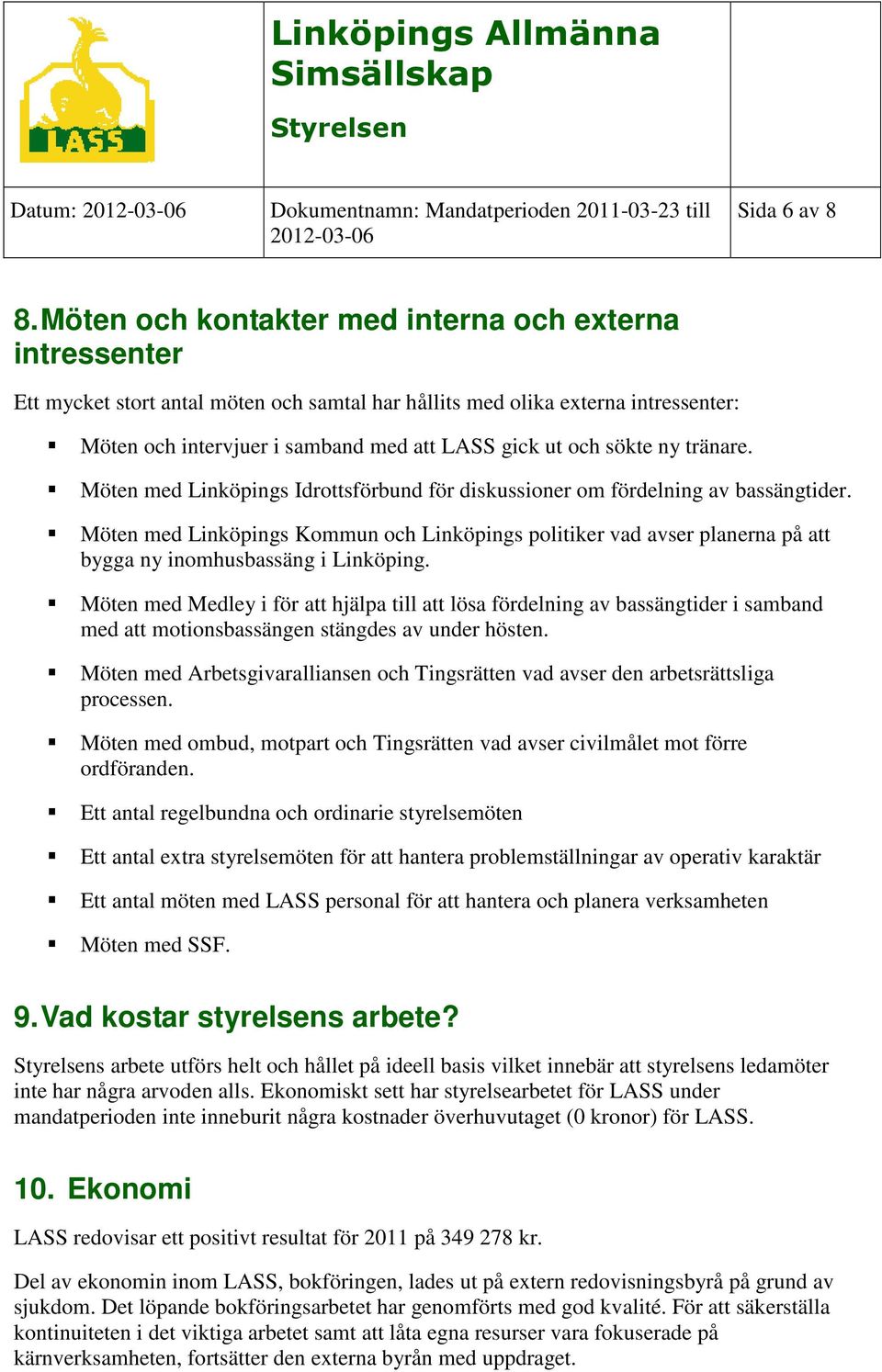 sökte ny tränare. Möten med Linköpings Idrottsförbund för diskussioner om fördelning av bassängtider.