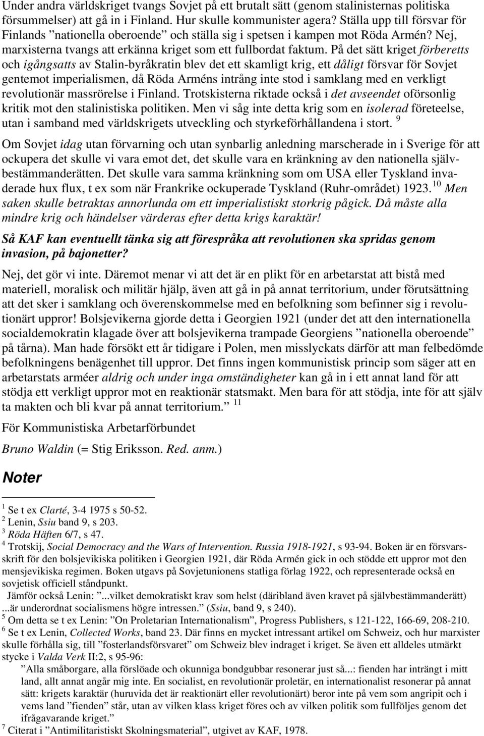 På det sätt kriget förberetts och igångsatts av Stalin-byråkratin blev det ett skamligt krig, ett dåligt försvar för Sovjet gentemot imperialismen, då Röda Arméns intrång inte stod i samklang med en