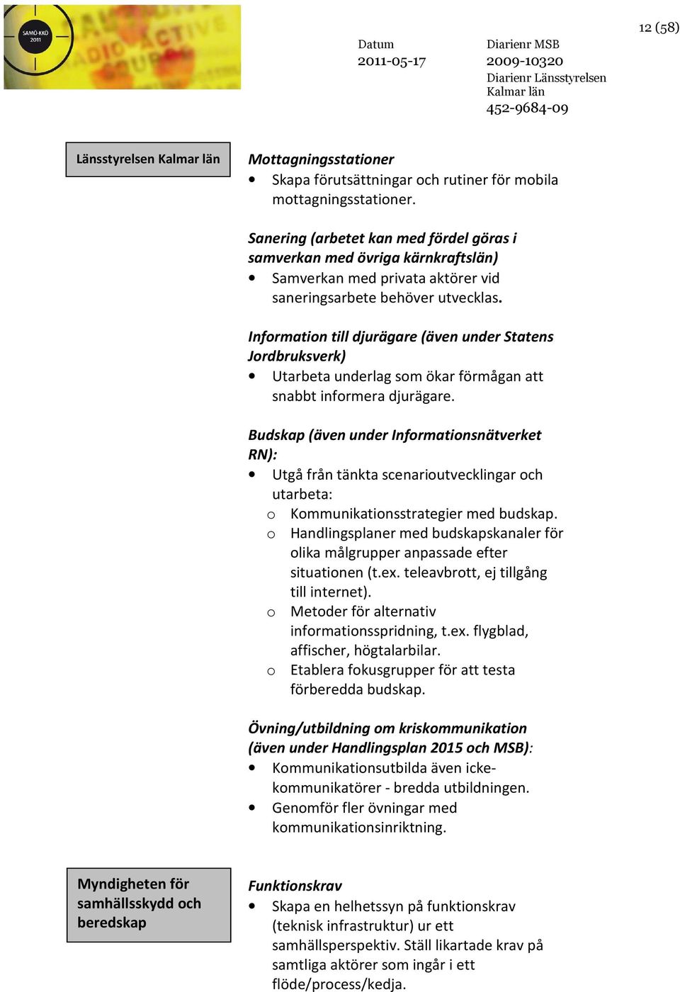 Information till djurägare (även under Statens Jordbruksverk) Utarbeta underlag som ökar förmågan att snabbt informera djurägare.