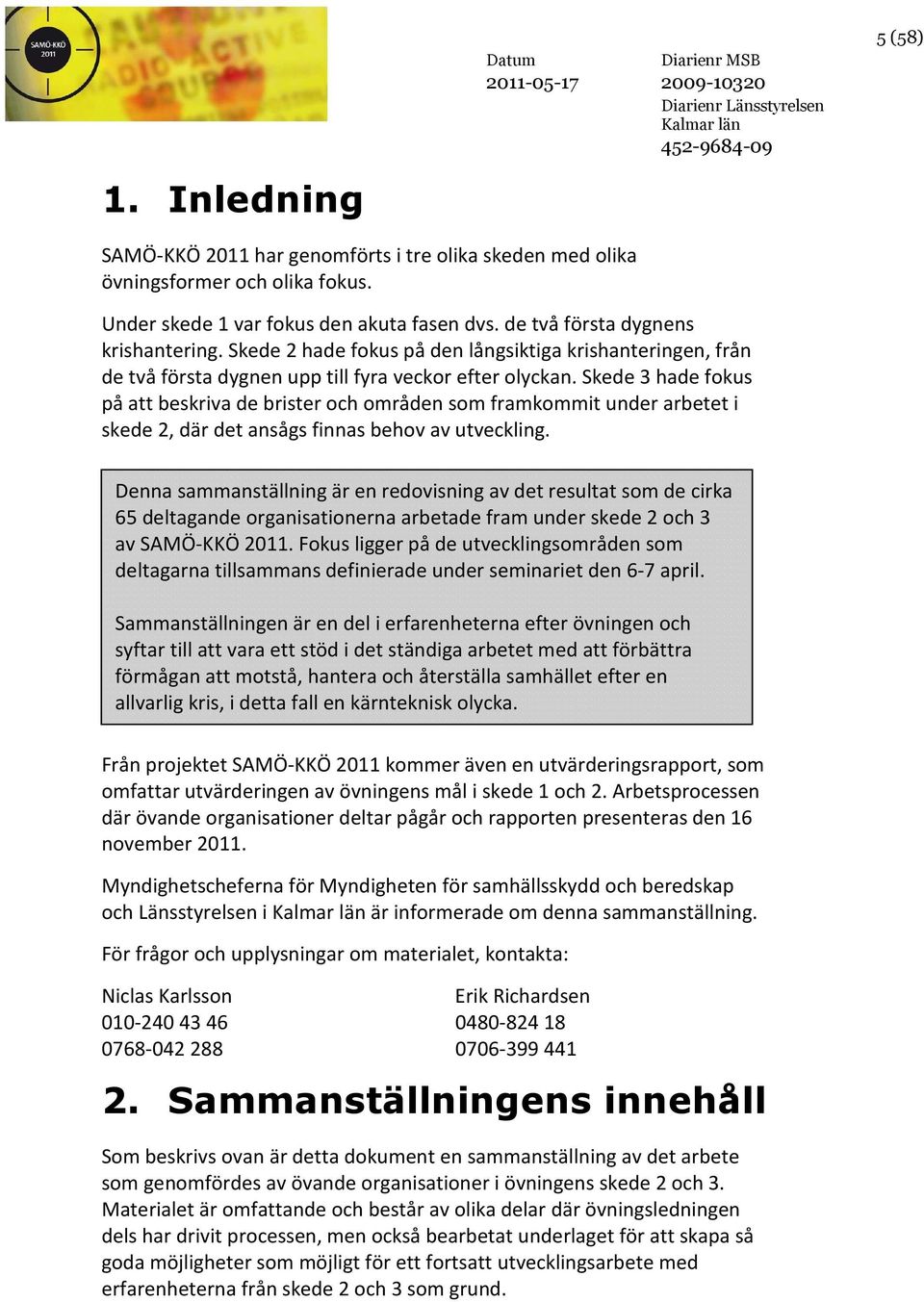 Skede 3 hade fokus på att beskriva de brister och områden som framkommit under arbetet i skede 2, där det ansågs finnas behov av utveckling.