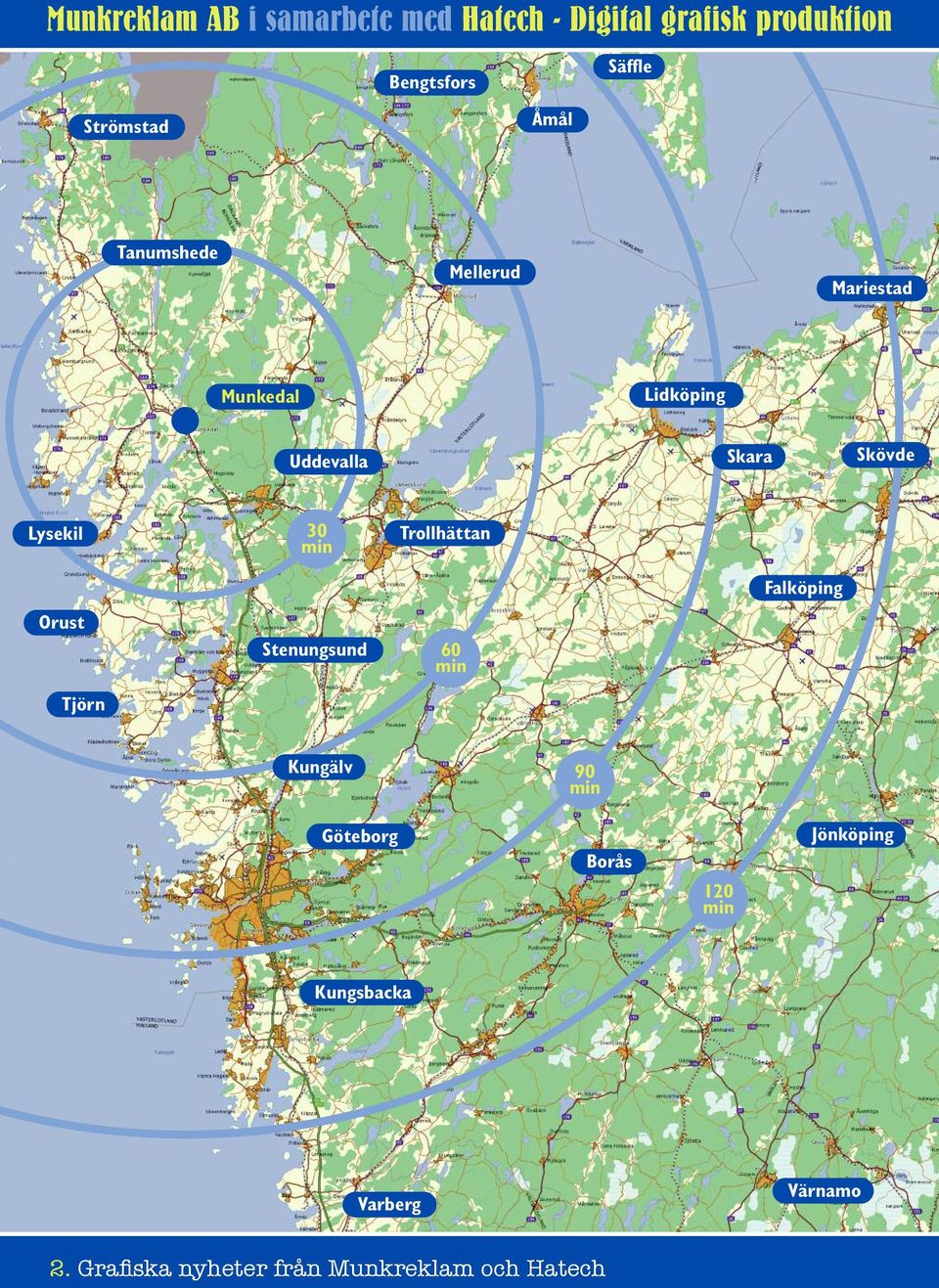 Lysekil 30 min Trollhättan Falköping Orust Stenungsund 60 min Tjörn Kungälv 90 min