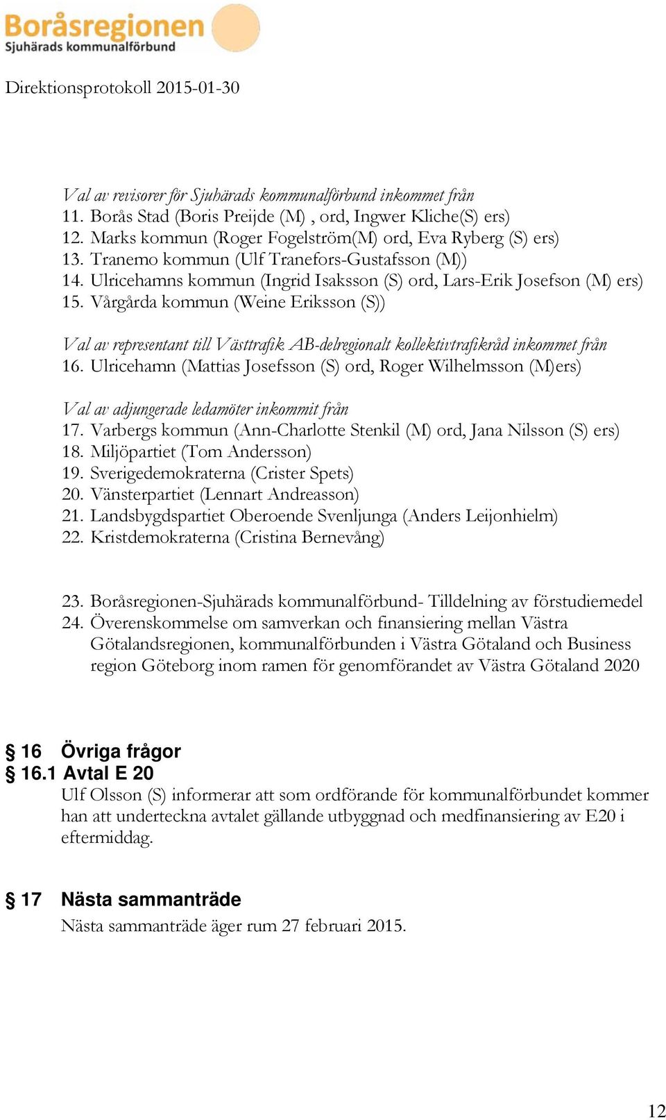 Vårgårda kommun (Weine Eriksson (S)) Val av representant till Västtrafik AB-delregionalt kollektivtrafikråd inkommet från 16.