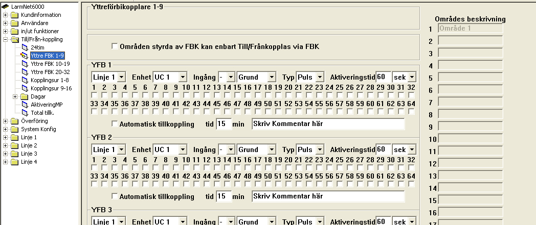 Till/Från-koppling - Yttre FBK 1-9 Yttre förbikopplare 1-9 Områden styrda av FBK kan enbart Till/Frånkopplas via yttre FBK: Kan endast styras av en yttre FBK ej MAP.