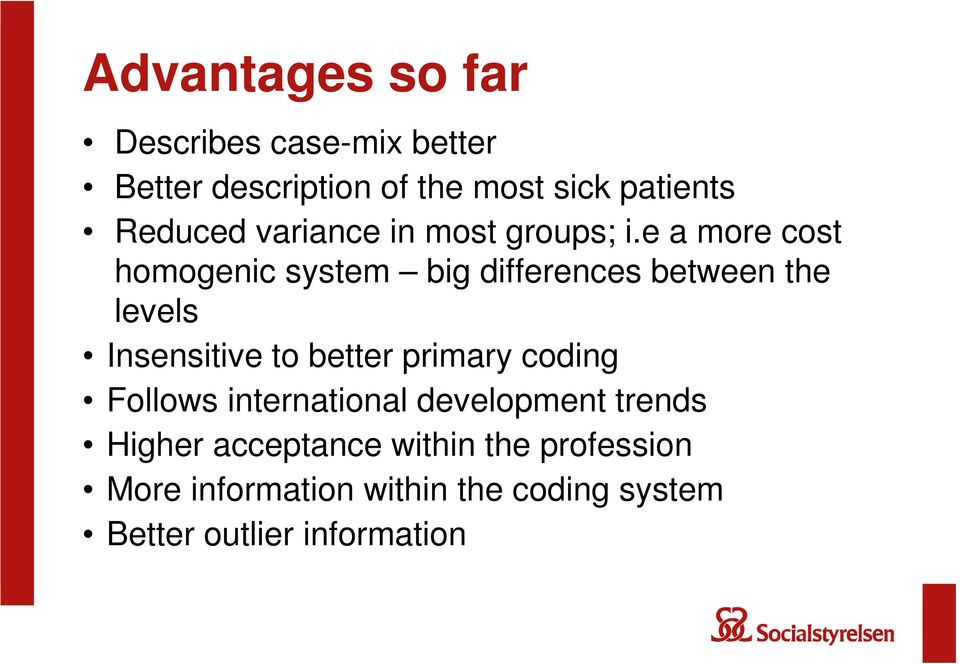 e a more cost homogenic system big differences between the levels Insensitive to better