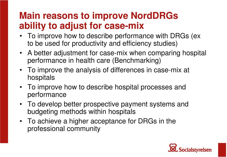 To improve the analysis of differences in case-mix at hospitals To improve how to describe hospital processes and performance To develop