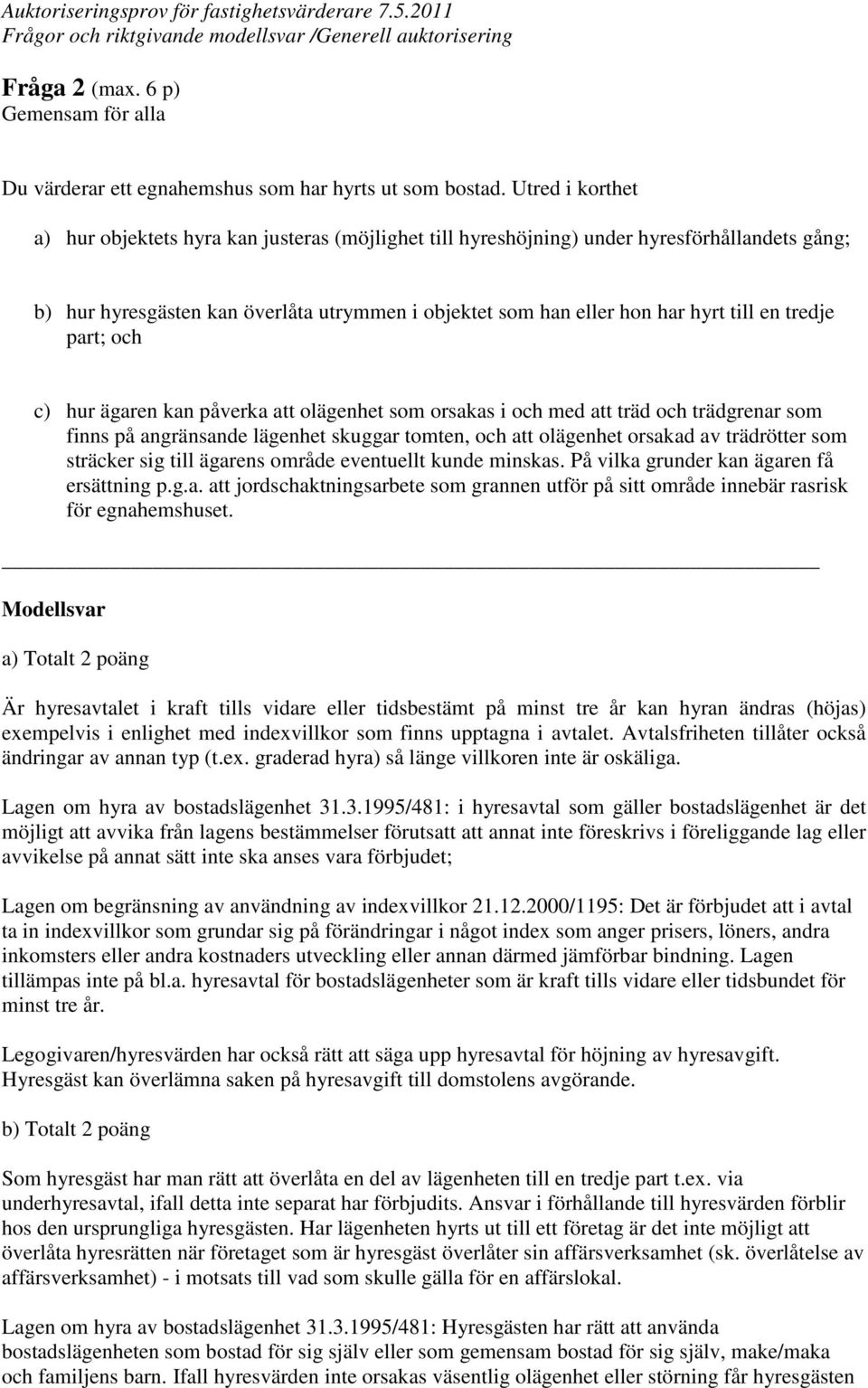 tredje part; och c) hur ägaren kan påverka att olägenhet som orsakas i och med att träd och trädgrenar som finns på angränsande lägenhet skuggar tomten, och att olägenhet orsakad av trädrötter som