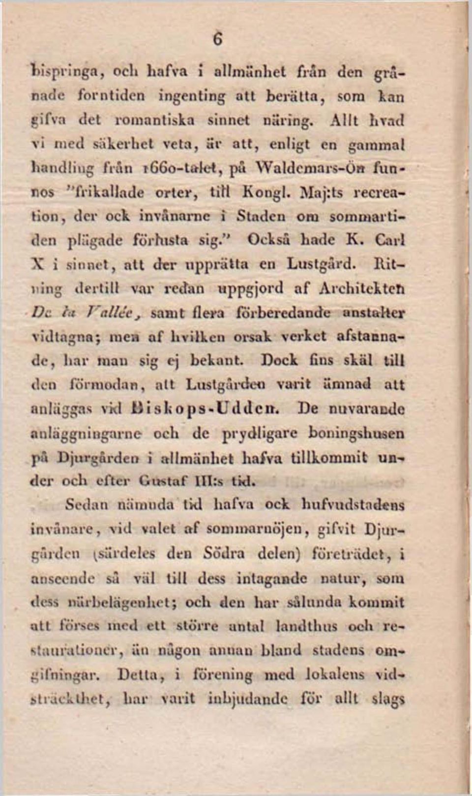 Maj:ts recreation, der ock invånarne i Staden om sommartiden plägade förhista sig." Också hade K. Carl X i sinnet, att der upprätta en Lustgård.