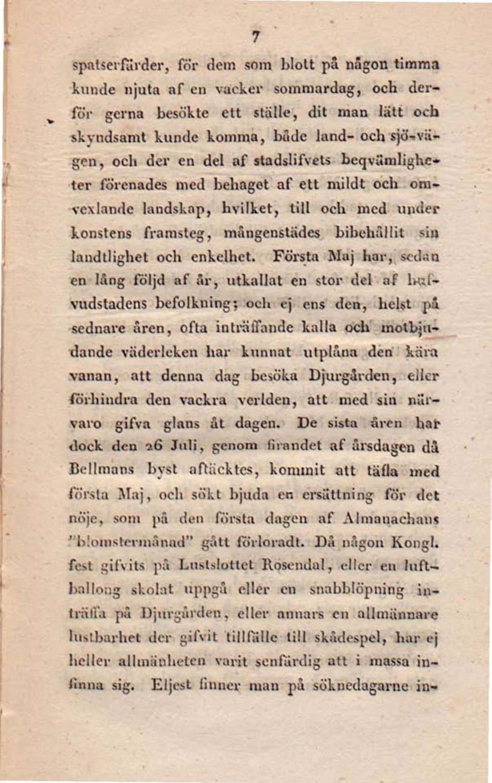 Första Maj har, sedan en lång följd af år, utkallat en stor del af vudstadens befolkning; och cj ens den, helst på sednare åren, ofta inträffande kalla och motbjudande väderleken har kunnat utplåna