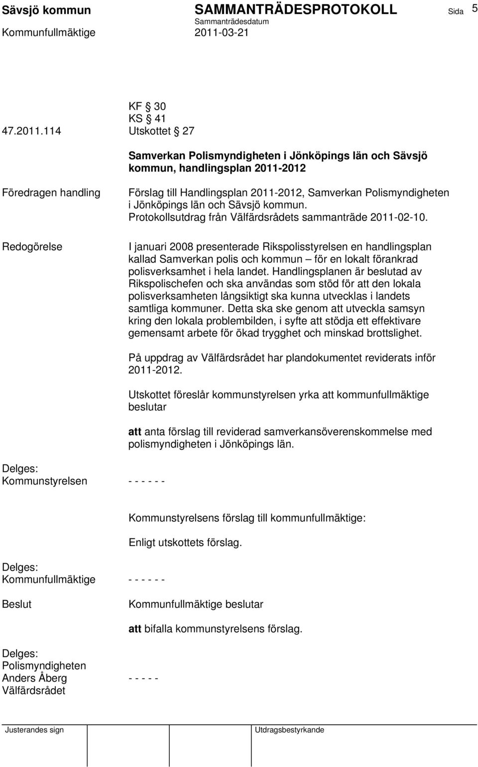 kommun. Protokollsutdrag från Välfärdsrådets sammanträde 2011-02-10.
