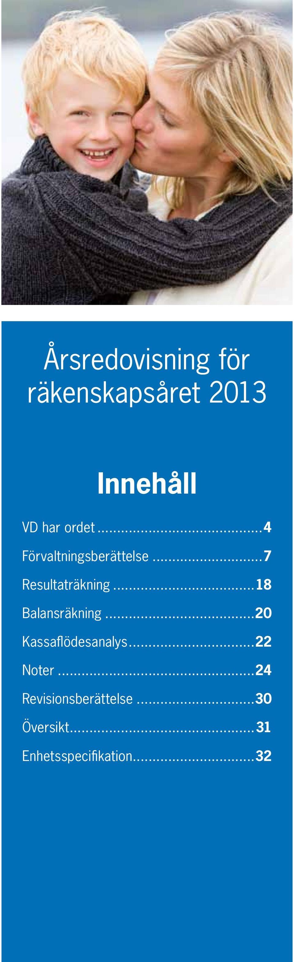 ..18 Balansräkning...20 Kassaflödesanalys...22 Noter.