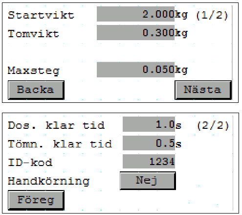 Inställningar I menyn Inställningar finns ytterligare inställningar men som är gemensamma för hela systemet: - Startvikt - Största tillåtna vikt som får vara i vågen för att doseringen ska starta.