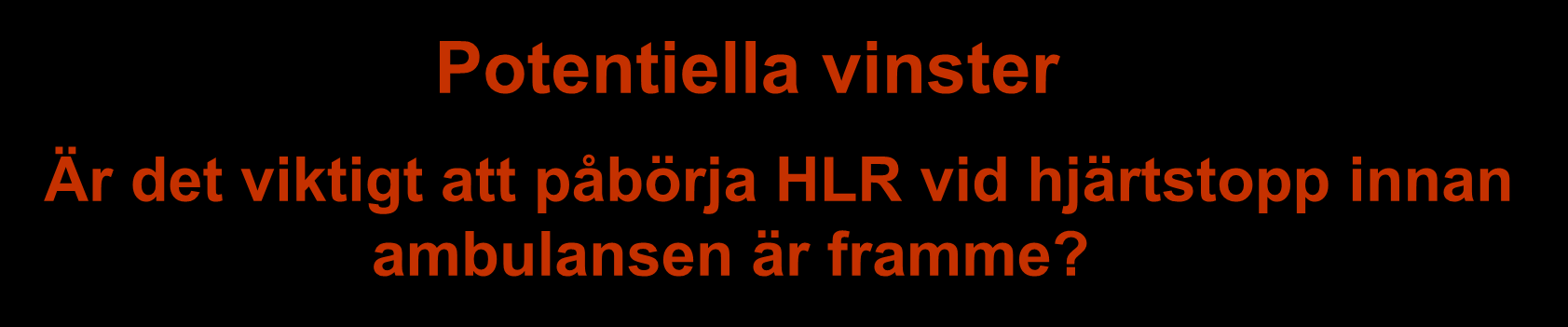 Potentiella vinster Är det viktigt att påbörja HLR vid hjärtstopp innan ambulansen är framme?