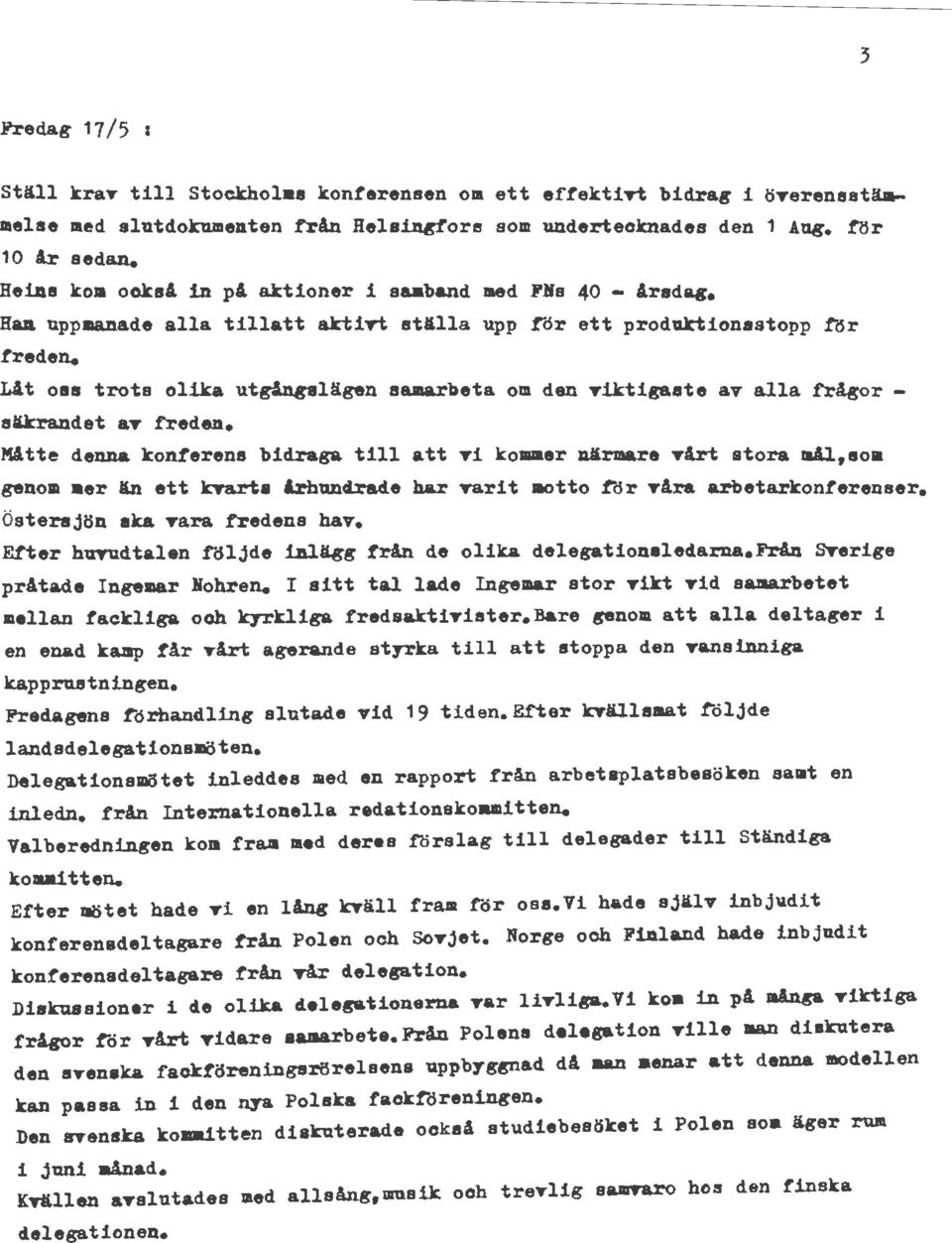 1ngslägen samarbeta om den Tiktigaste av alla frlgor säkrandet &T freden. ~tte denna kon.terens bidraga till att Ti ko11111er närma.re Tårt stora Jlål.,soa genom er än ett k:tarte Arhund.