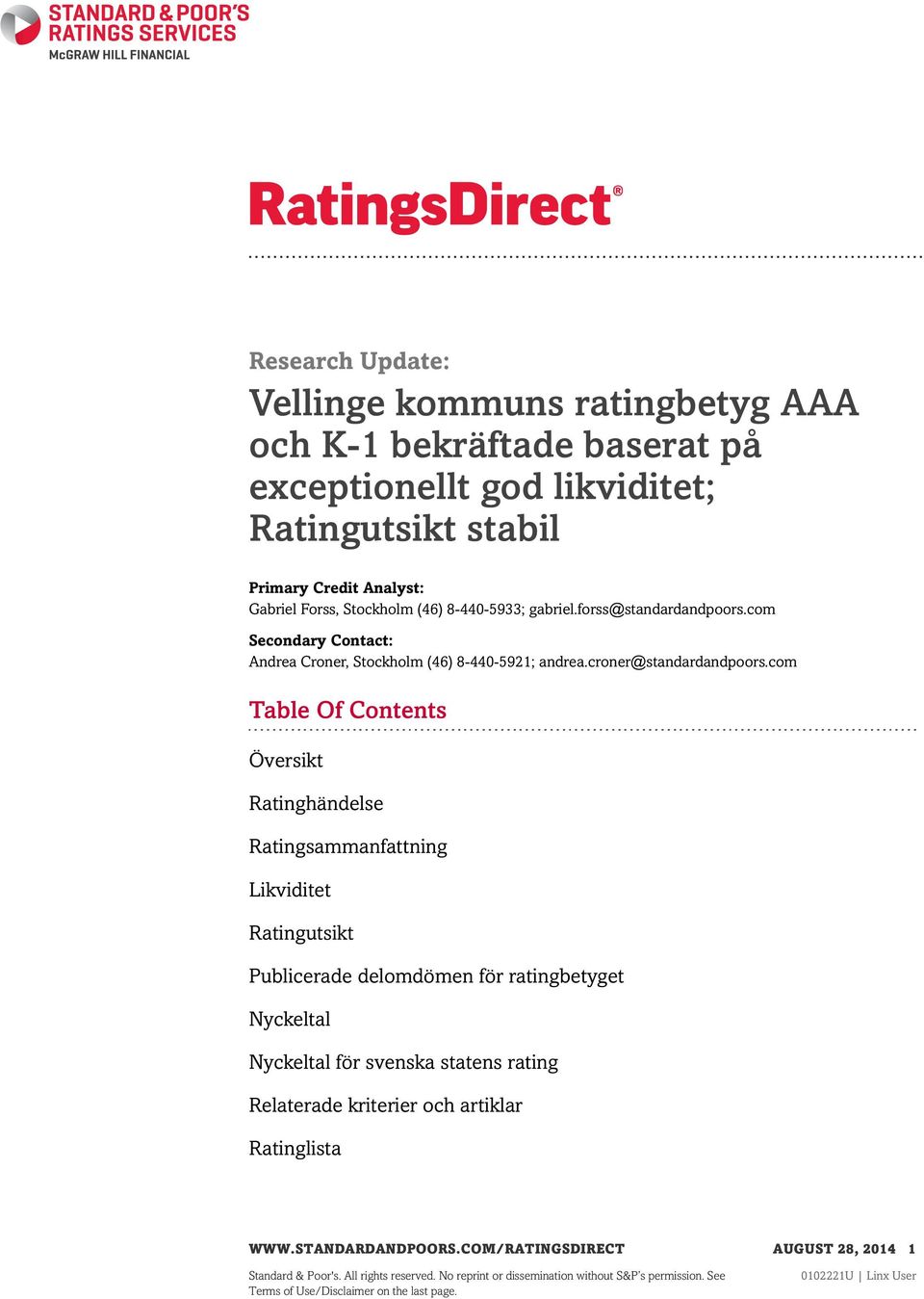 com Table Of Contents Översikt Ratinghändelse Ratingsammanfattning Likviditet Ratingutsikt Publicerade delomdömen för ratingbetyget Nyckeltal Nyckeltal för svenska statens rating