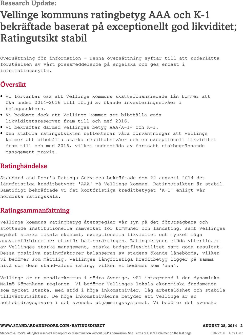 Översikt Vi förväntar oss att Vellinge kommuns skattefinansierade lån kommer att öka under 2014-2016 till följd av ökande investeringsnivåer i bolagssektorn.