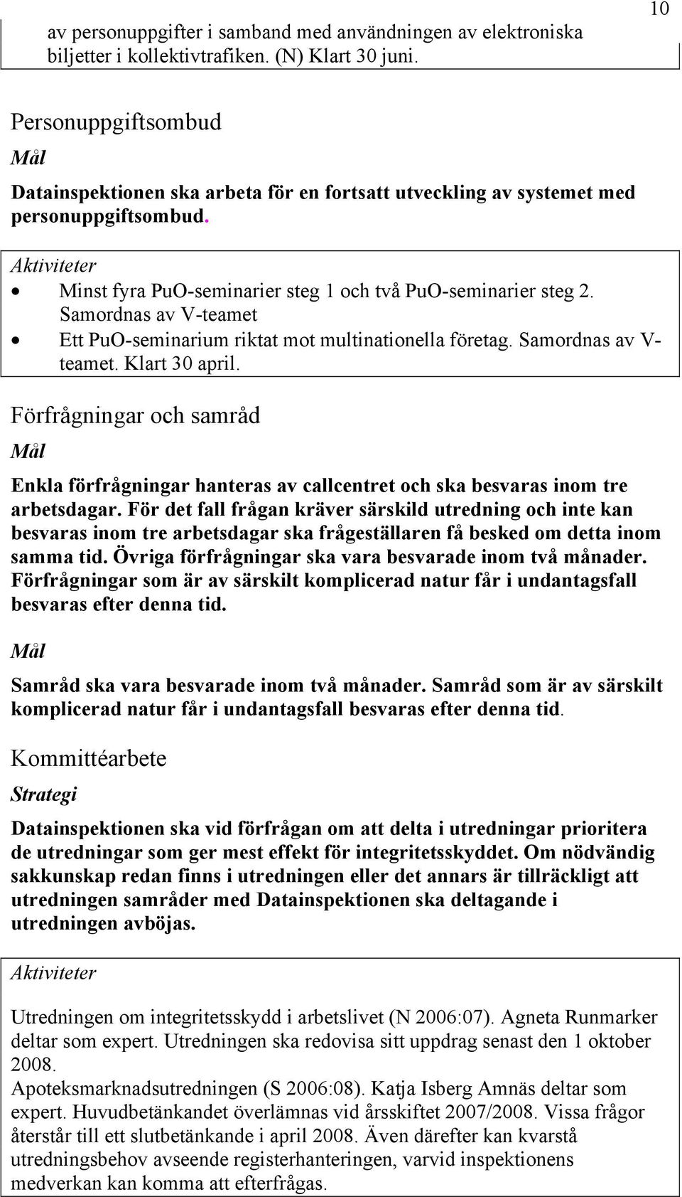 Samordnas av V-teamet Ett PuO-seminarium riktat mot multinationella företag. Samordnas av V- teamet. Klart 30 april.