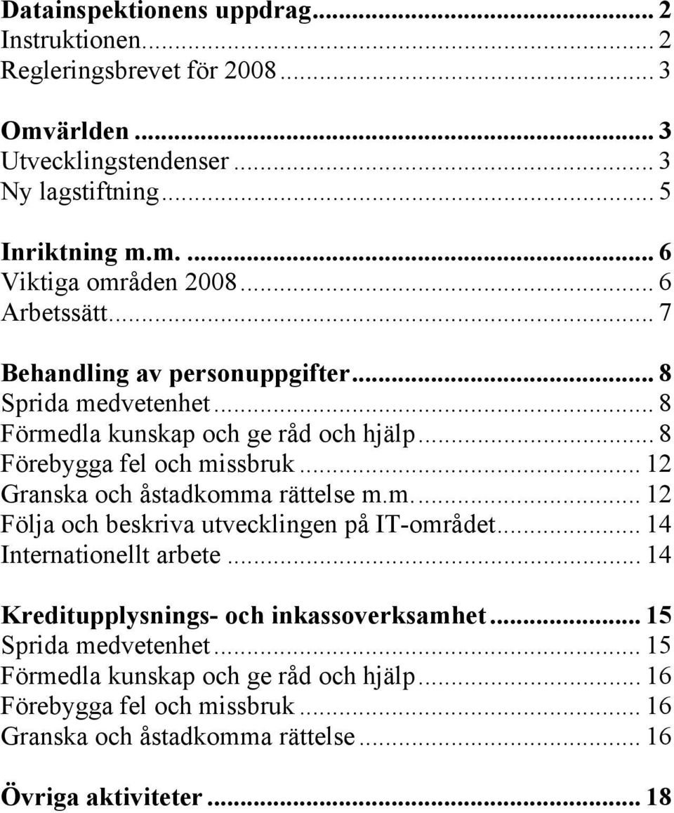 .. 12 Granska och åstadkomma rättelse m.m.... 12 Följa och beskriva utvecklingen på IT-området... 14 Internationellt arbete... 14 Kreditupplysnings- och inkassoverksamhet.