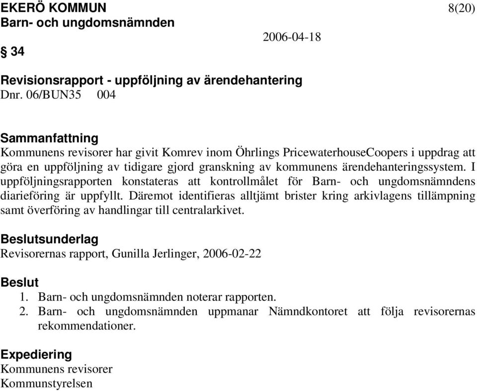 ärendehanteringssystem. I uppföljningsrapporten konstateras att kontrollmålet för s diarieföring är uppfyllt.