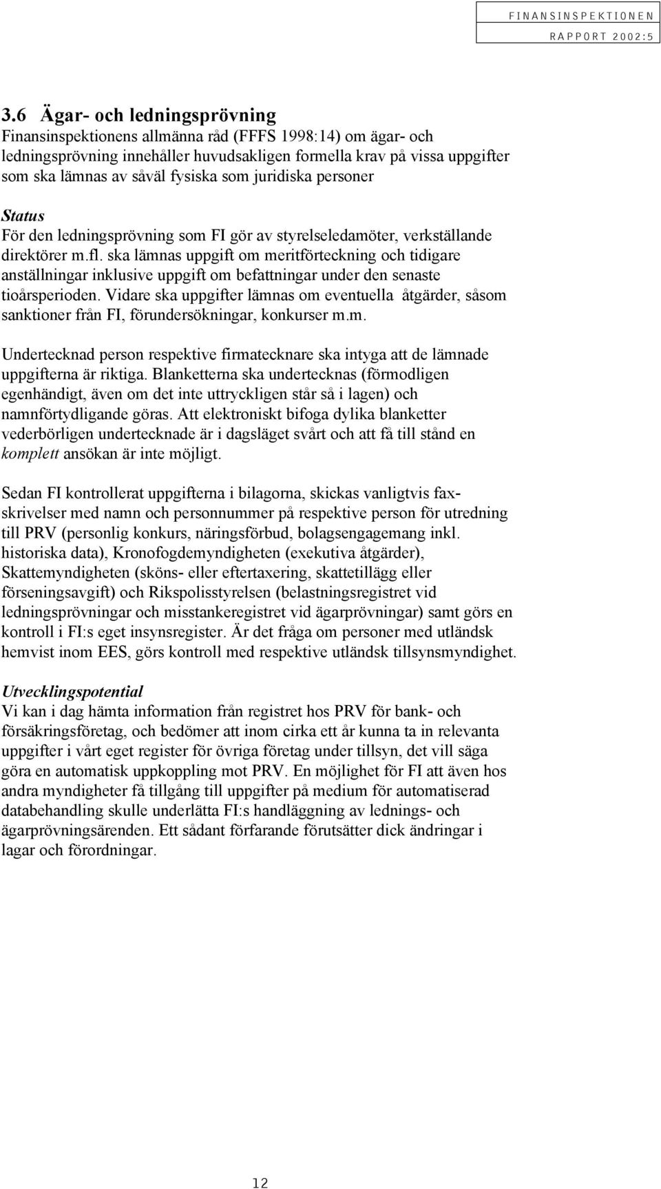 ska lämnas uppgift om meritförteckning och tidigare anställningar inklusive uppgift om befattningar under den senaste tioårsperioden.