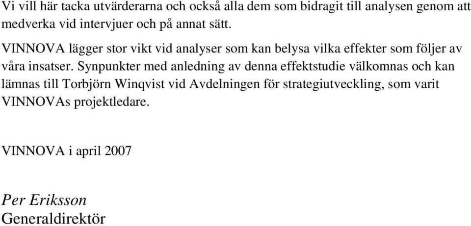 VINNOVA lägger stor vikt vid analyser som kan belysa vilka effekter som följer av våra insatser.