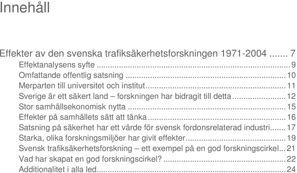 ..15 Effekter på samhällets sätt att tänka...16 Satsning på säkerhet har ett värde för svensk fordonsrelaterad industri.