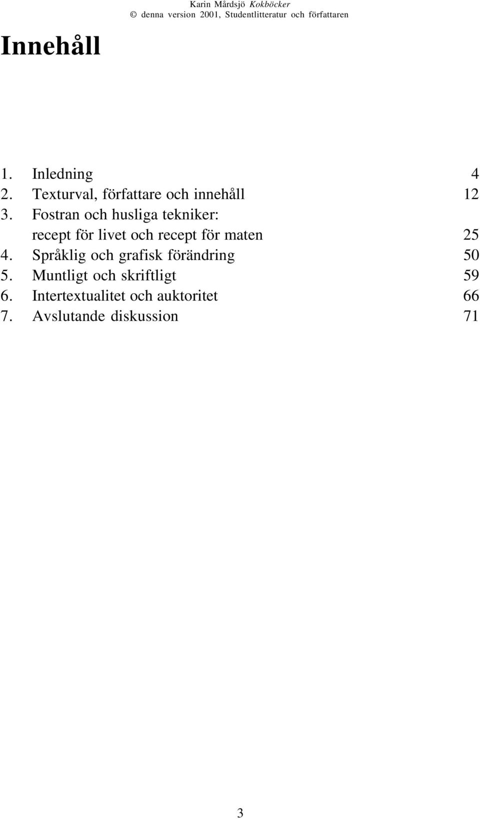 Fostran och husliga tekniker: recept för livet och recept för maten 25 4.