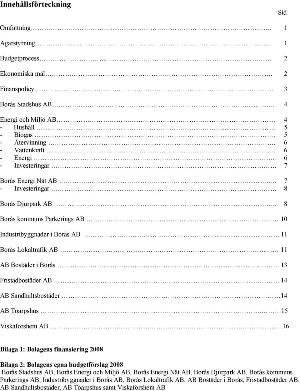. 11 Borås Lokaltrafik AB 11 AB Bostäder i Borås.. 13 Fristadbostäder AB 14 AB Sandhultsbostäder 14 AB Toarpshus.