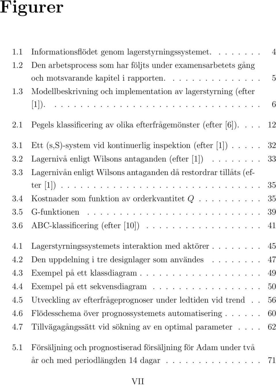 1 Ett (s,s)-system vid kontinuerlig inspektion (efter [1])..... 32 3.2 Lagernivå enligt Wilsons antaganden (efter [1])........ 33 3.