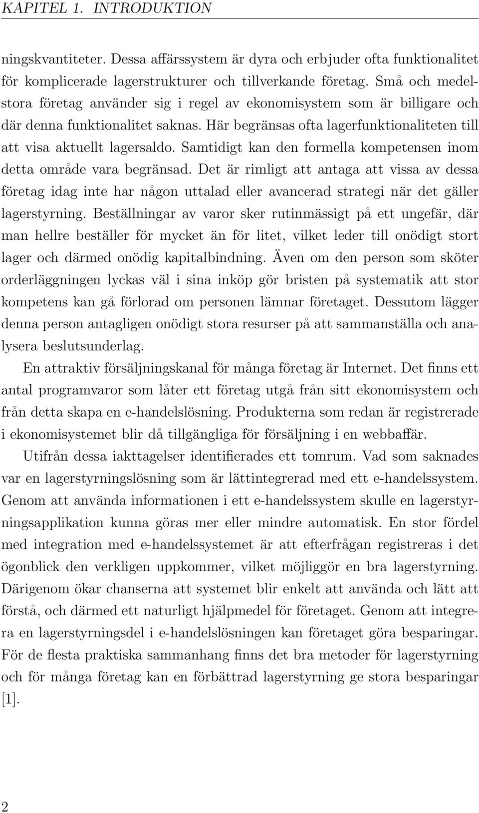 Samtidigt kan den formella kompetensen inom detta område vara begränsad.