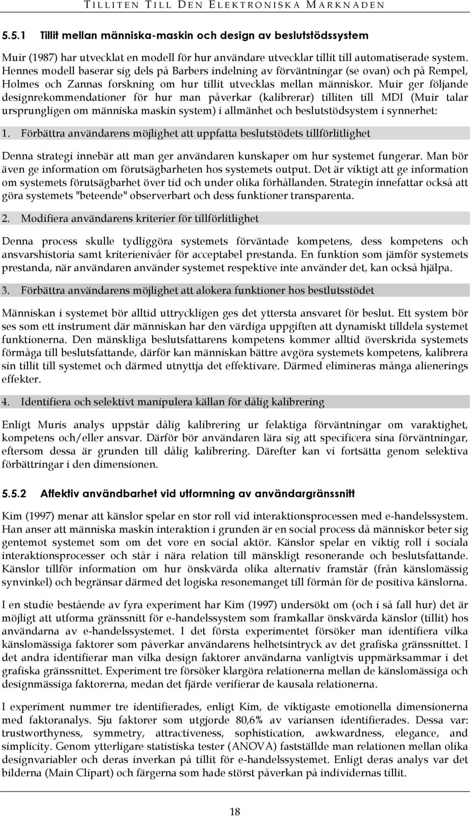 Muir ger följande designrekommendationer för hur man påverkar (kalibrerar) tilliten till MDI (Muir talar ursprungligen om människa maskin system) i allmänhet och beslutstödsystem i synnerhet: 1.