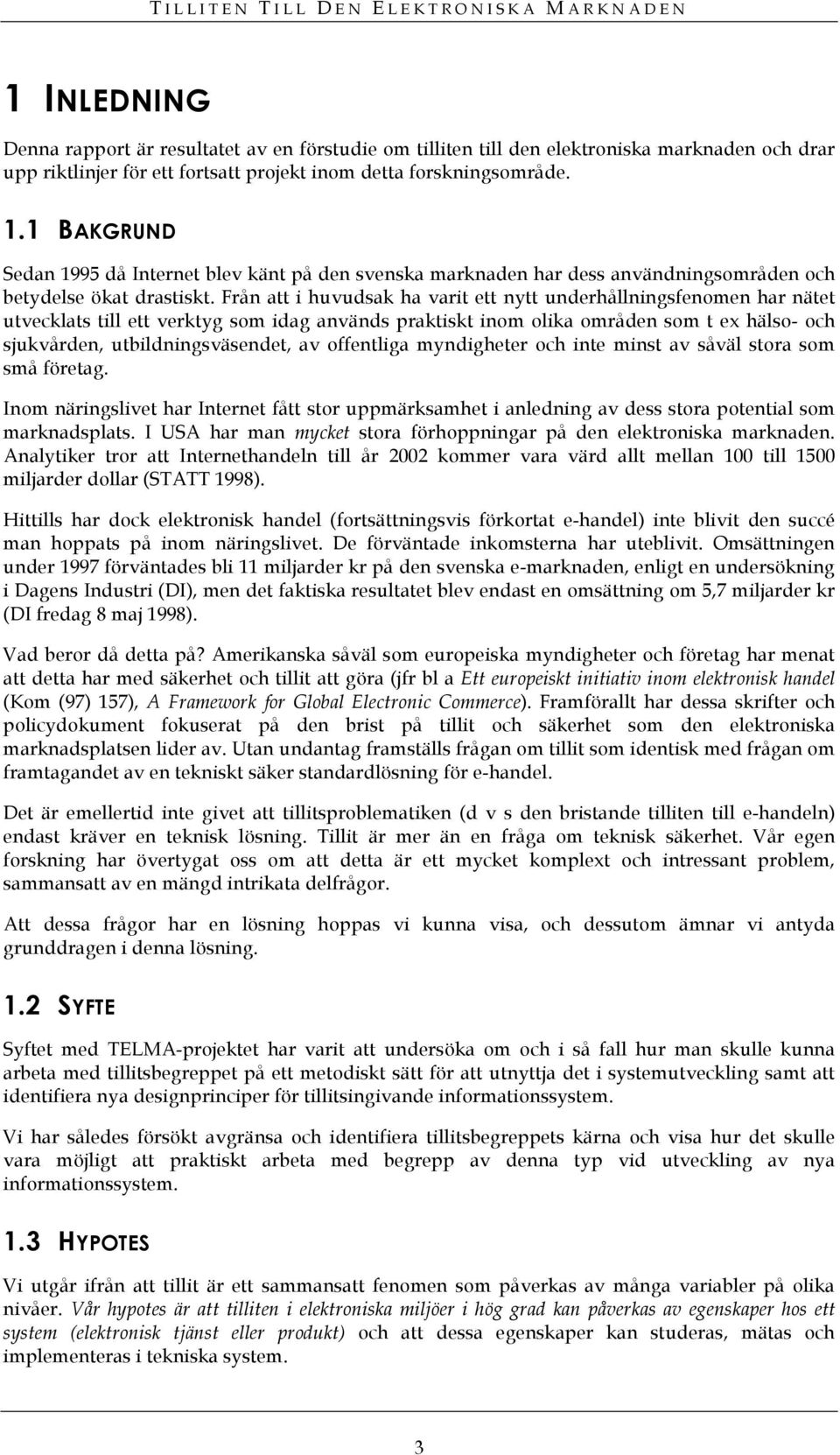 Från att i huvudsak ha varit ett nytt underhållningsfenomen har nätet utvecklats till ett verktyg som idag används praktiskt inom olika områden som t ex hälso- och sjukvården, utbildningsväsendet, av