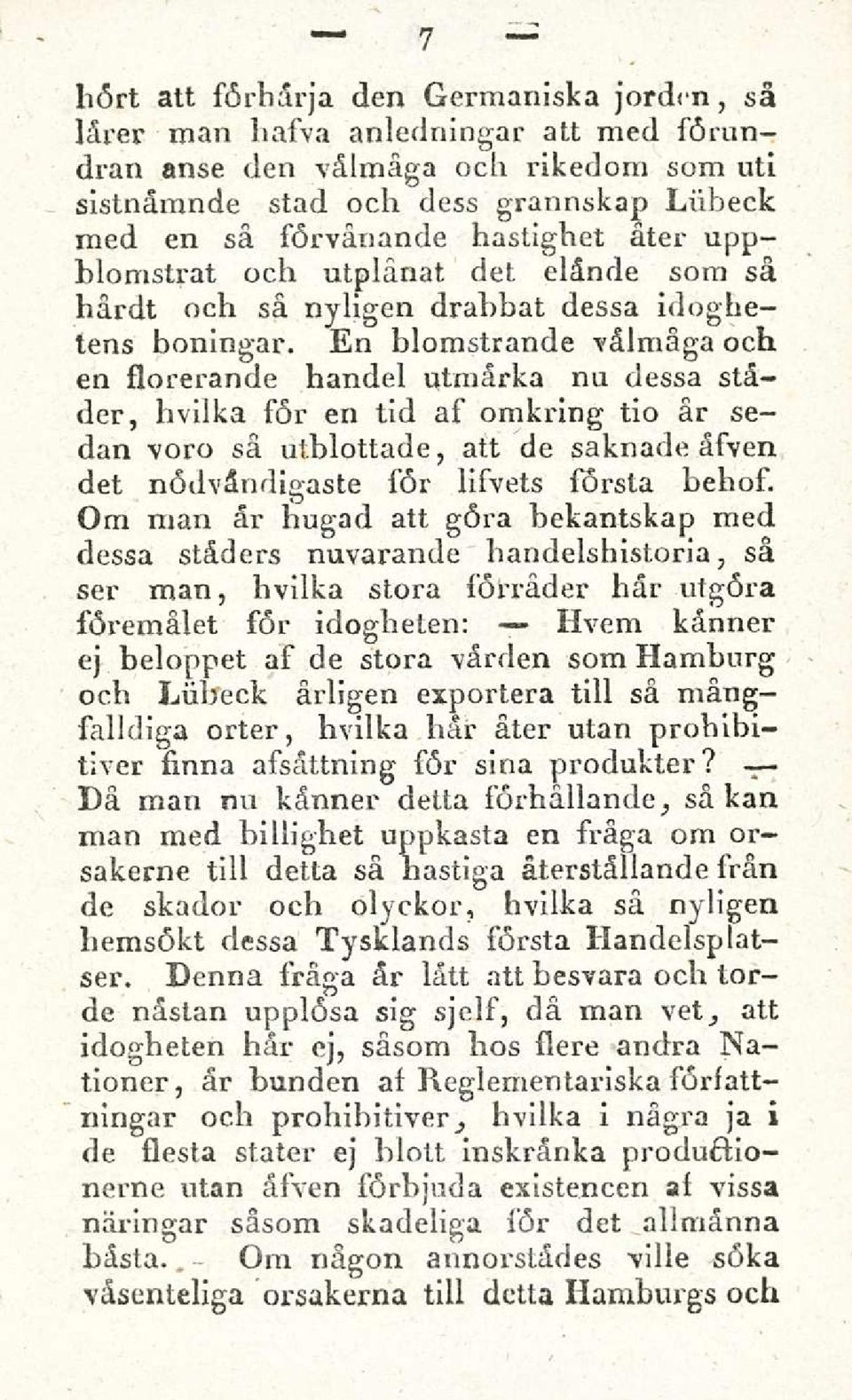 En blomstrande valmaga och en slorerande handel utmarka nu dessa stader, hvilka sor en tid as omkring tio ar sedan voro sa utblottade, att de saknade asven det nodvandigaste i'6r lisvets sorsta behos.