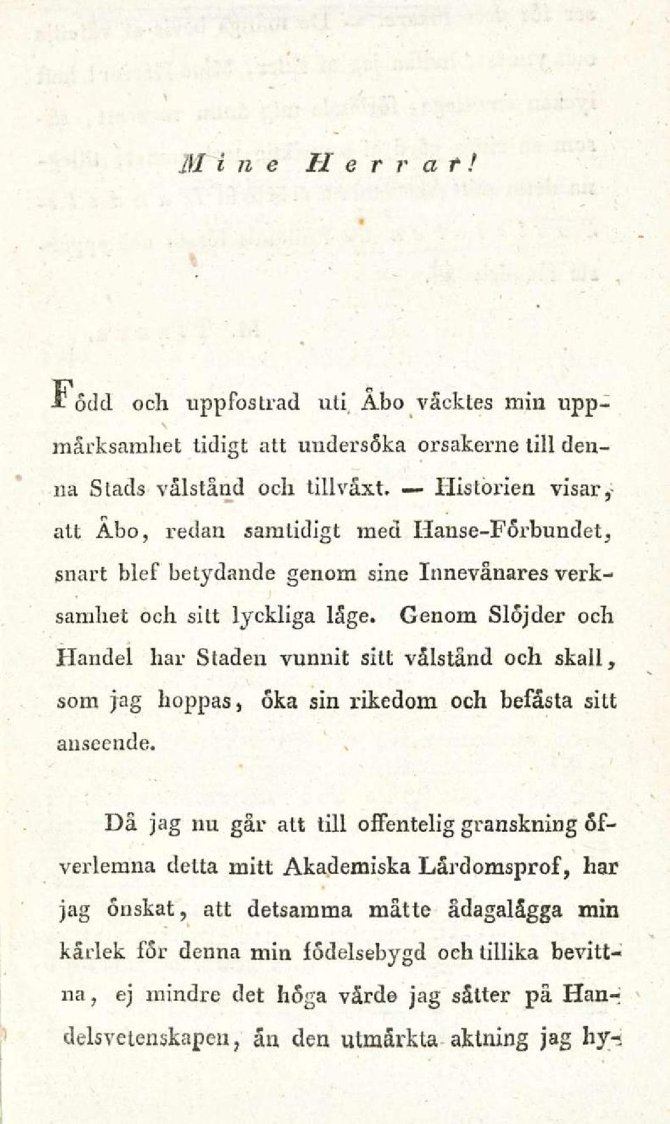 Genom Slojder och Handel har Staden vunnit sitt valstand och skall, som jag hoppas, oka sin rikedom och besasta sitt anseende.