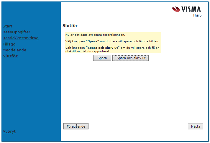 Här sparar du reseräkningen du lagt in. Du kan samtidigt välja att skriva ut reseräkningen om du vill se hur mycket ersättning du får för resan.